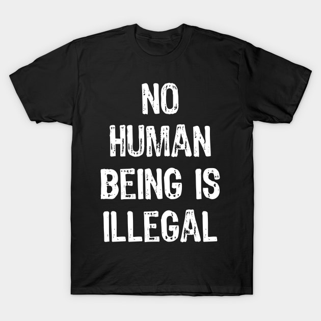 No Human Being Is Illegal T-Shirt by acupoftee